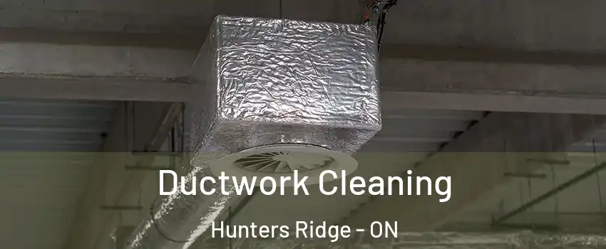 Ductwork Cleaning Hunters Ridge - ON