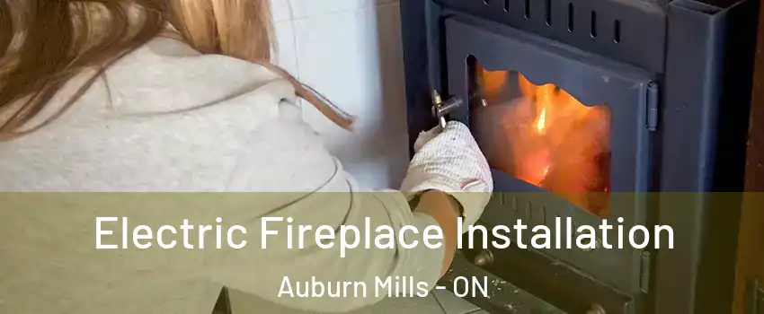  Electric Fireplace Installation Auburn Mills - ON