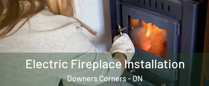  Electric Fireplace Installation Downers Corners - ON