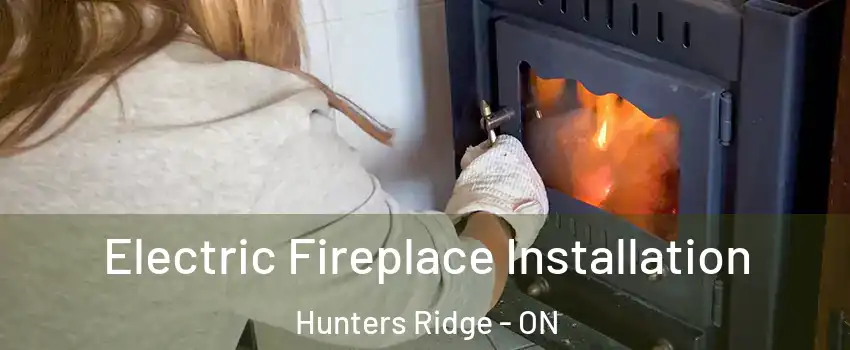  Electric Fireplace Installation Hunters Ridge - ON