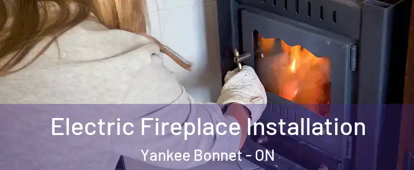 Electric Fireplace Installation Yankee Bonnet - ON