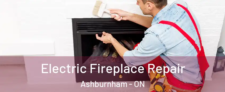  Electric Fireplace Repair Ashburnham - ON