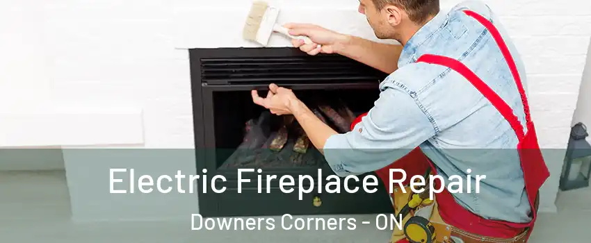  Electric Fireplace Repair Downers Corners - ON