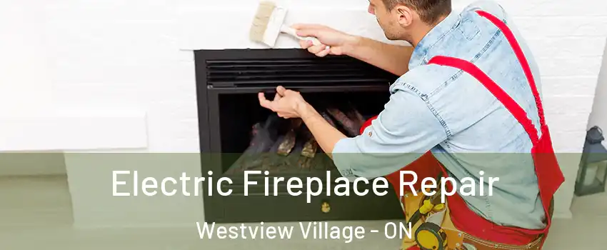  Electric Fireplace Repair Westview Village - ON