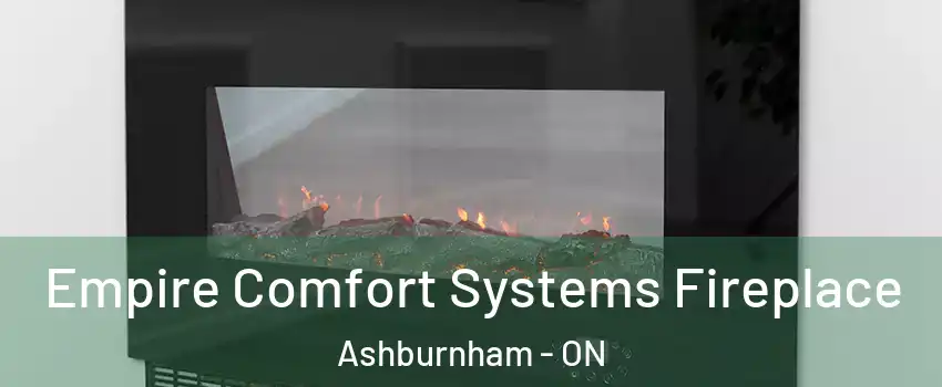  Empire Comfort Systems Fireplace Ashburnham - ON