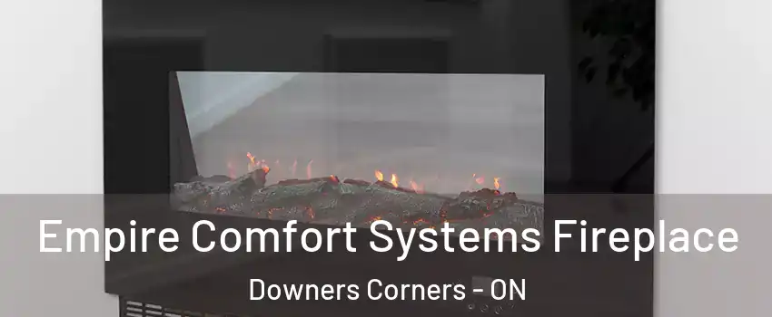  Empire Comfort Systems Fireplace Downers Corners - ON