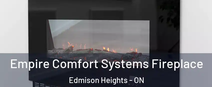 Empire Comfort Systems Fireplace Edmison Heights - ON