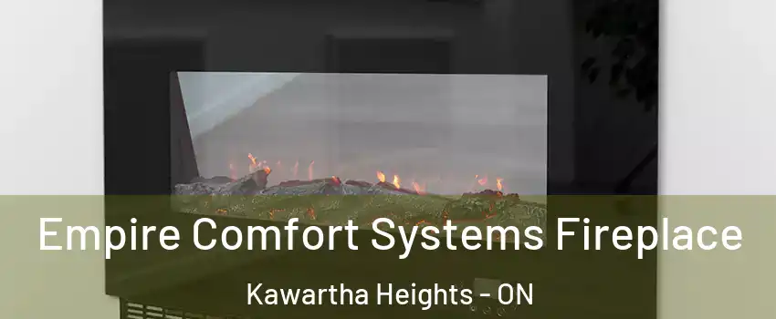  Empire Comfort Systems Fireplace Kawartha Heights - ON