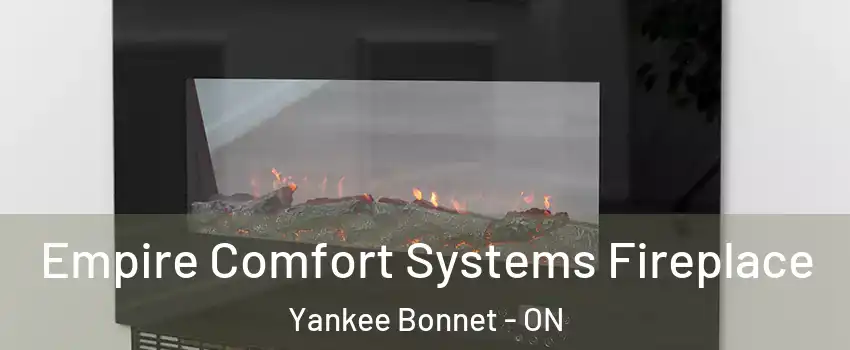  Empire Comfort Systems Fireplace Yankee Bonnet - ON