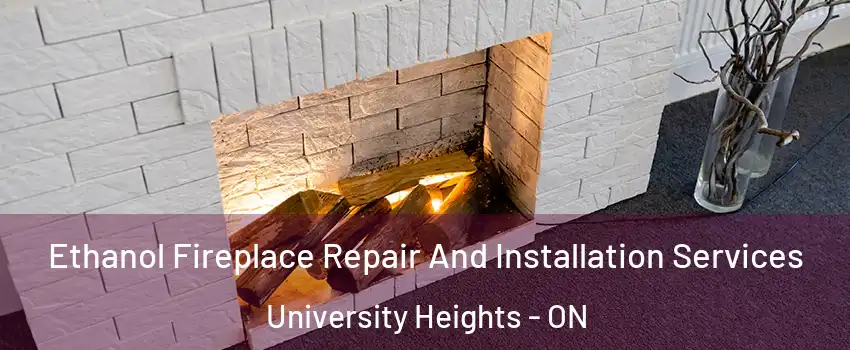 Ethanol Fireplace Repair And Installation Services University Heights - ON
