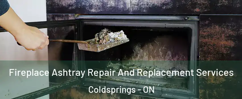 Fireplace Ashtray Repair And Replacement Services Coldsprings - ON