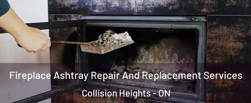 Fireplace Ashtray Repair And Replacement Services Collision Heights - ON