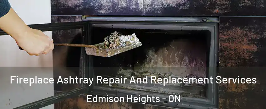 Fireplace Ashtray Repair And Replacement Services Edmison Heights - ON