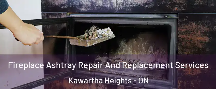  Fireplace Ashtray Repair And Replacement Services Kawartha Heights - ON