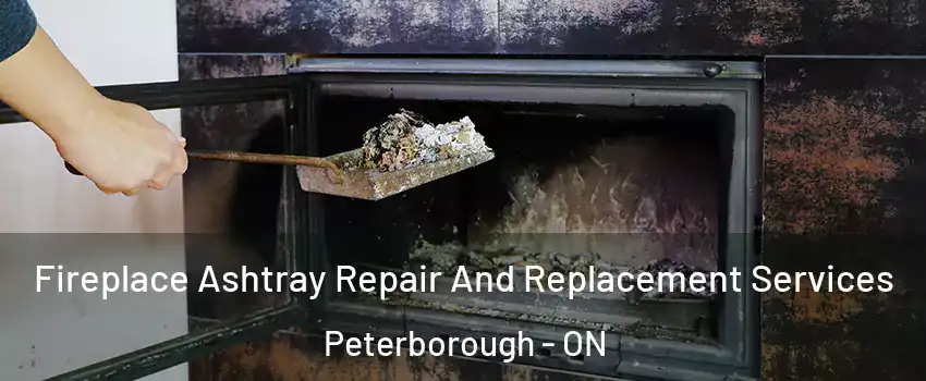  Fireplace Ashtray Repair And Replacement Services Peterborough - ON