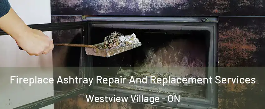  Fireplace Ashtray Repair And Replacement Services Westview Village - ON