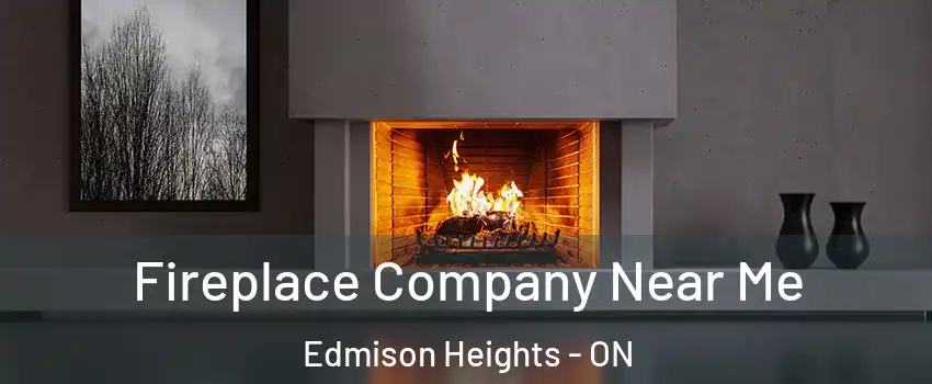  Fireplace Company Near Me Edmison Heights - ON