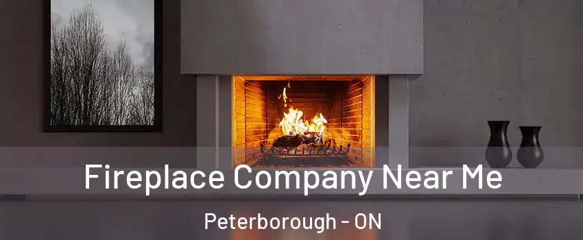  Fireplace Company Near Me Peterborough - ON