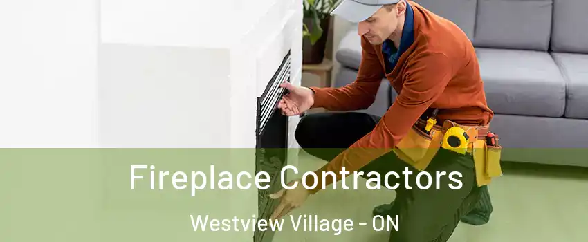 Fireplace Contractors Westview Village - ON