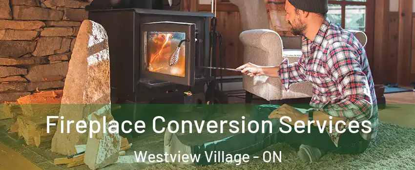  Fireplace Conversion Services Westview Village - ON