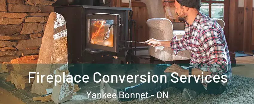  Fireplace Conversion Services Yankee Bonnet - ON