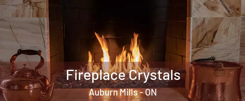  Fireplace Crystals Auburn Mills - ON