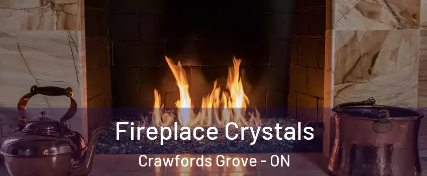 Fireplace Crystals Crawfords Grove - ON