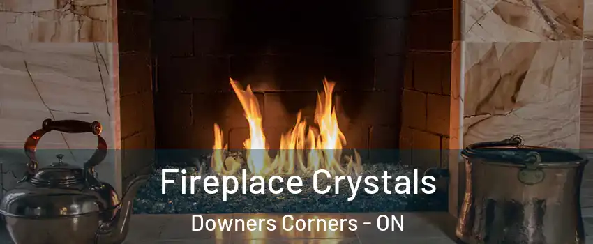  Fireplace Crystals Downers Corners - ON