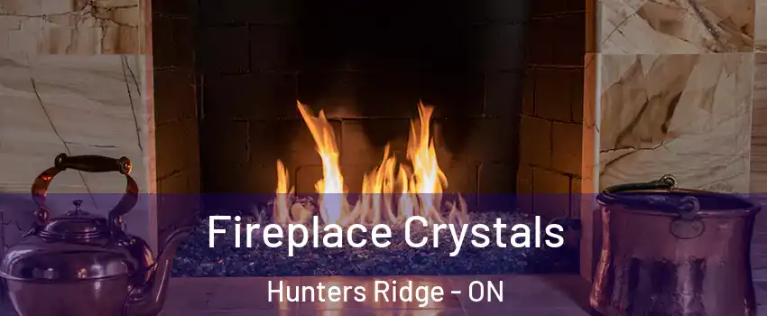 Fireplace Crystals Hunters Ridge - ON