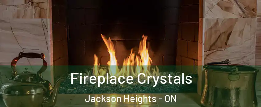 Fireplace Crystals Jackson Heights - ON