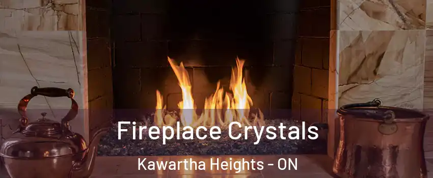 Fireplace Crystals Kawartha Heights - ON
