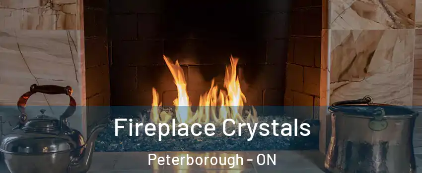 Fireplace Crystals Peterborough - ON