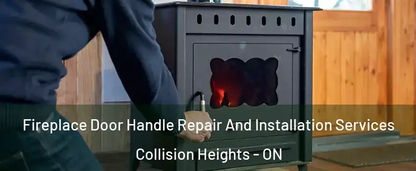  Fireplace Door Handle Repair And Installation Services Collision Heights - ON