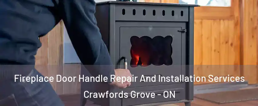 Fireplace Door Handle Repair And Installation Services Crawfords Grove - ON