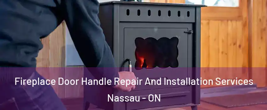Fireplace Door Handle Repair And Installation Services Nassau - ON
