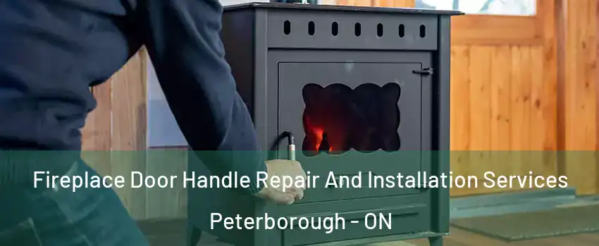  Fireplace Door Handle Repair And Installation Services Peterborough - ON