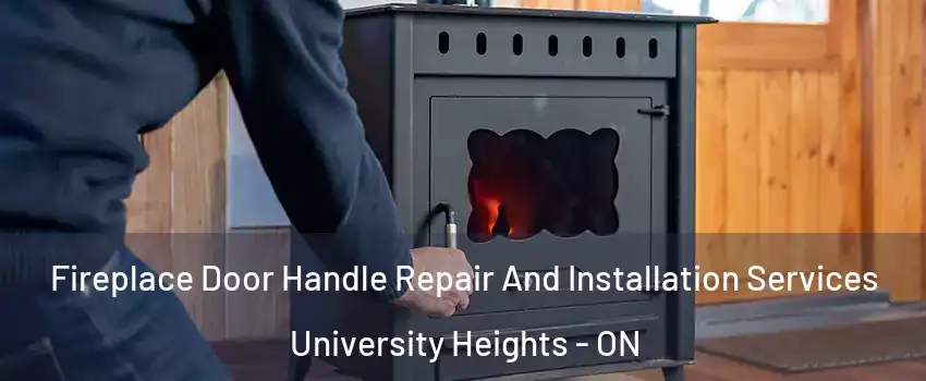 Fireplace Door Handle Repair And Installation Services University Heights - ON