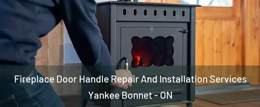  Fireplace Door Handle Repair And Installation Services Yankee Bonnet - ON