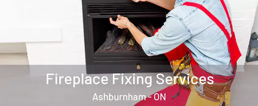  Fireplace Fixing Services Ashburnham - ON