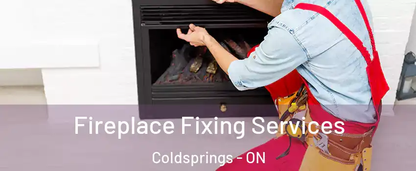  Fireplace Fixing Services Coldsprings - ON