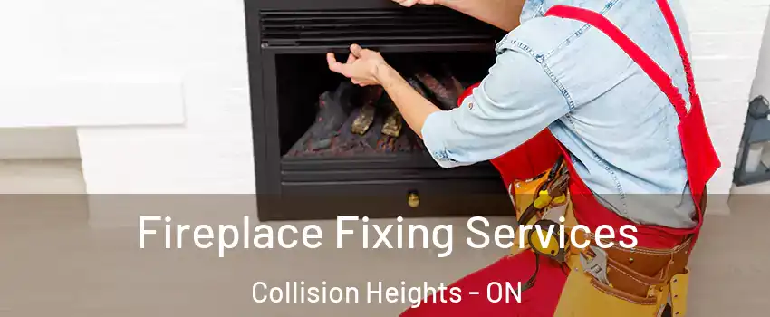  Fireplace Fixing Services Collision Heights - ON