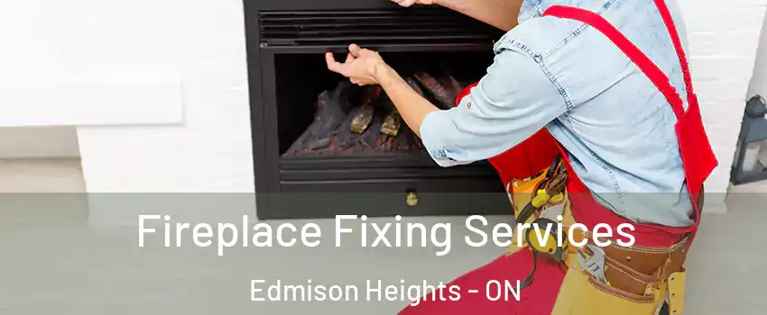  Fireplace Fixing Services Edmison Heights - ON