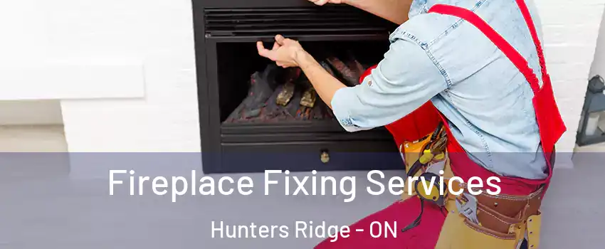  Fireplace Fixing Services Hunters Ridge - ON
