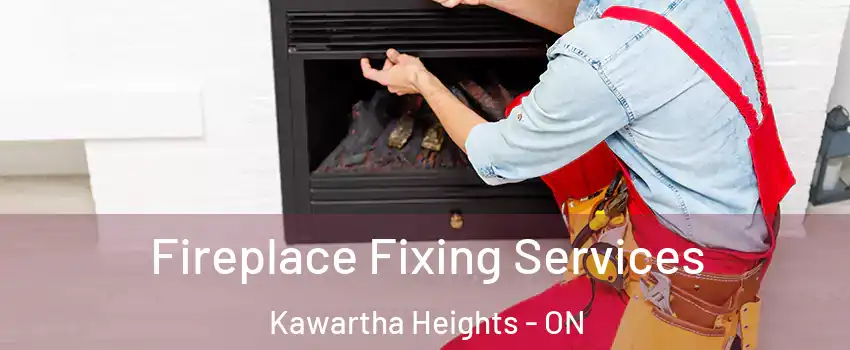  Fireplace Fixing Services Kawartha Heights - ON