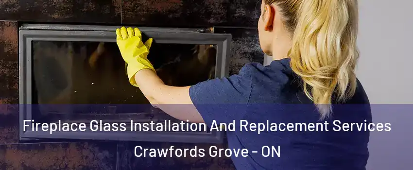 Fireplace Glass Installation And Replacement Services Crawfords Grove - ON