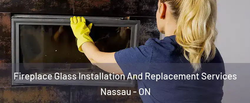Fireplace Glass Installation And Replacement Services Nassau - ON