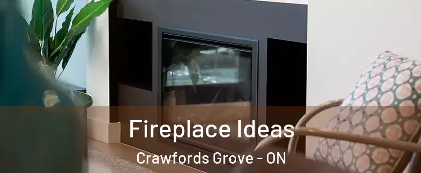 Fireplace Ideas Crawfords Grove - ON
