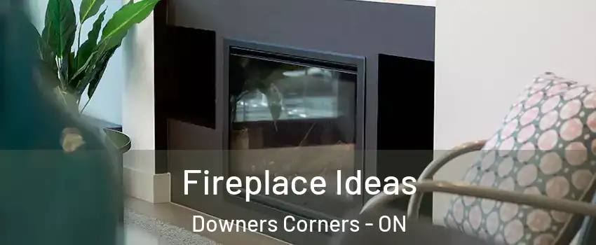 Fireplace Ideas Downers Corners - ON