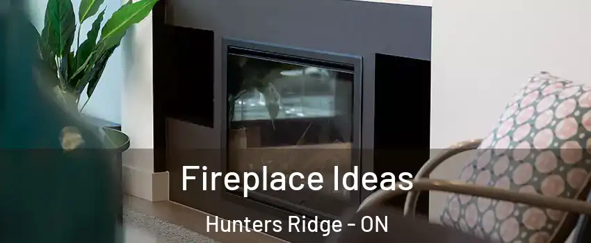 Fireplace Ideas Hunters Ridge - ON