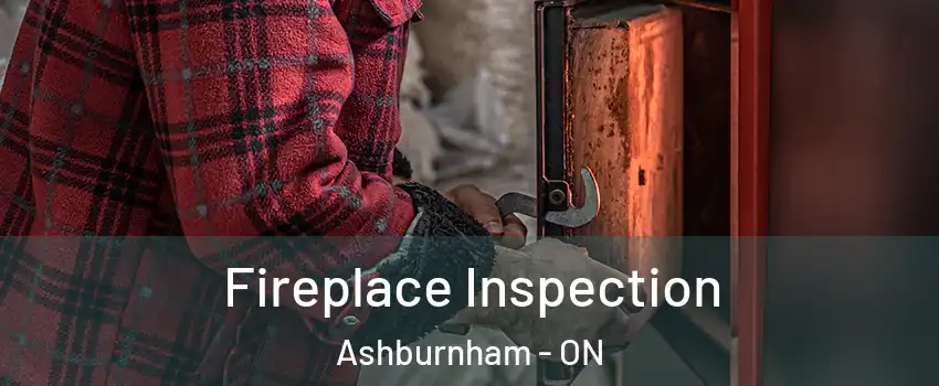 Fireplace Inspection Ashburnham - ON